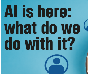 AI is here: what do we do with it?